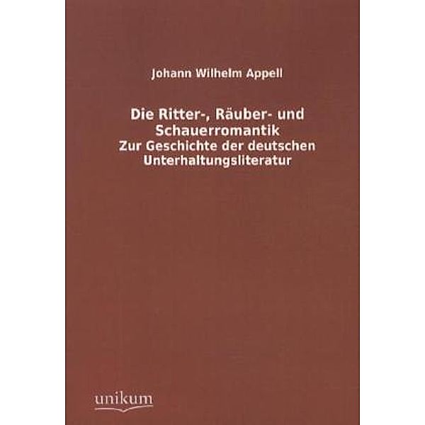 Die Ritter-, Räuber- und Schauerromantik, Johann W. Appell