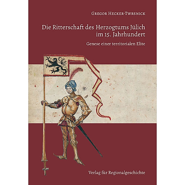 Die Ritterschaft des Herzogtums Jülich im 15. Jahrhundert, Gregor Hecker-Twrsnick