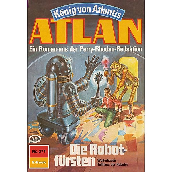 Die Robotfürsten (Heftroman) / Perry Rhodan - Atlan-Zyklus König von Atlantis (Teil 2) Bd.371, H. G. Francis