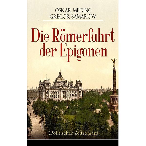 Die Römerfahrt der Epigonen (Politischer Zeitroman), Oskar Meding, Gregor Samarow