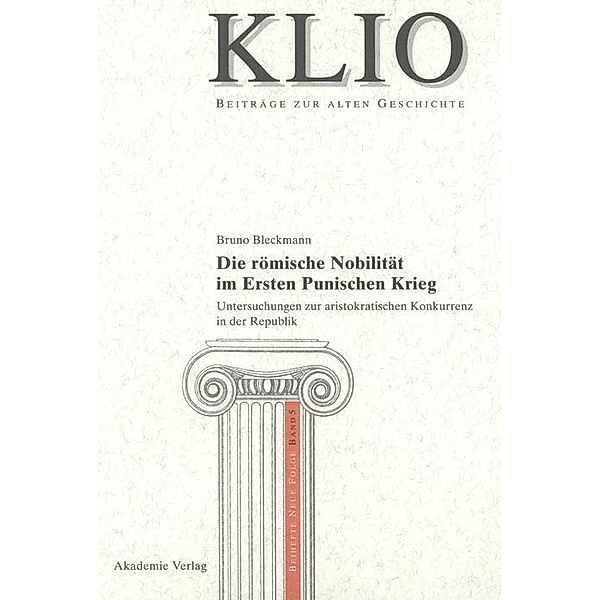 Die römische Nobilität im Ersten Punischen Krieg / KLIO / Beihefte. Neue Folge Bd.5, Bruno Bleckmann