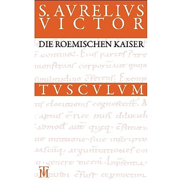 Die römischen Kaiser / Liber de Caesaribus / Sammlung Tusculum, Sextus Aurelius Victor