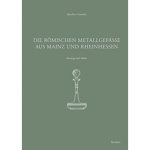 Die römischen Metallgefäße aus Mainz und Rheinhessen, Joachim Gorecki