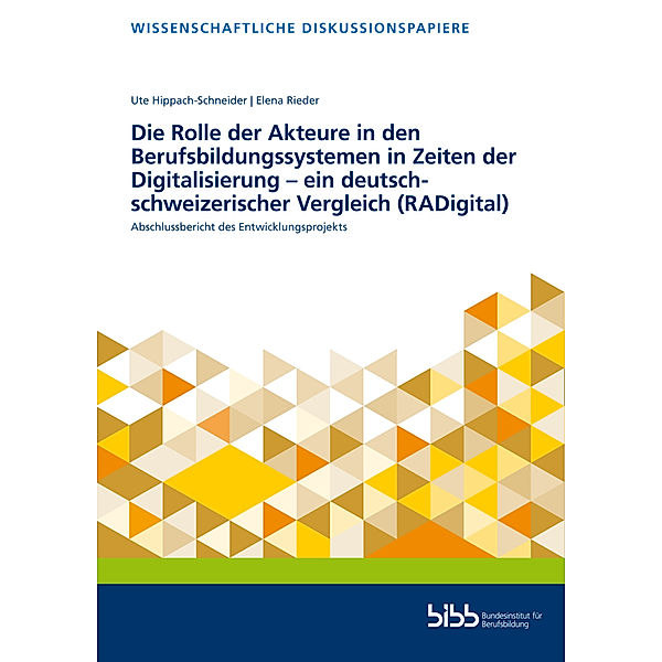 Die Rolle der Akteure in den Berufsbildungssystemen in Zeiten der Digitalisierung - ein deutsch-schweizerischer Vergleich (RADigital), Ute Hippach-Schneider, Elena Rieder