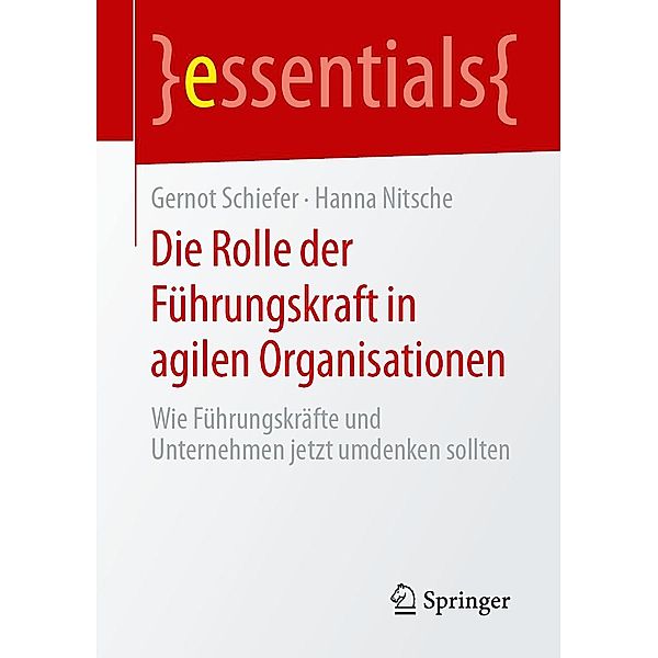 Die Rolle der Führungskraft in agilen Organisationen / essentials, Gernot Schiefer, Hanna Nitsche