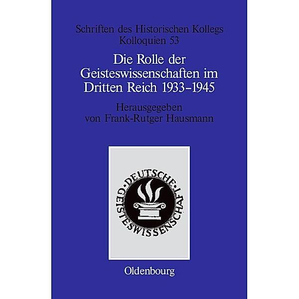 Die Rolle der Geisteswissenschaften im Dritten Reich 1933-1945 / Schriften des Historischen Kollegs Bd.53