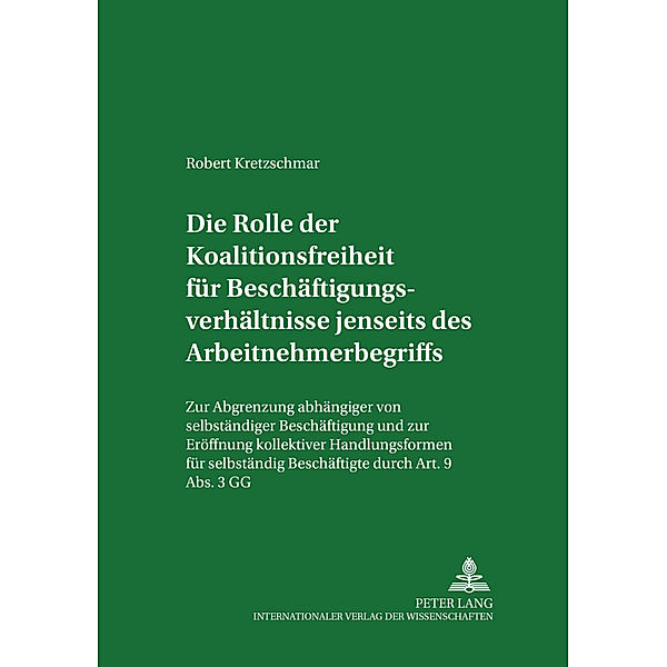 Die Rolle der Koalitionsfreiheit für Beschäftigungsverhältnisse jenseits des Arbeitnehmerbegriffs, Robert Kretzschmar