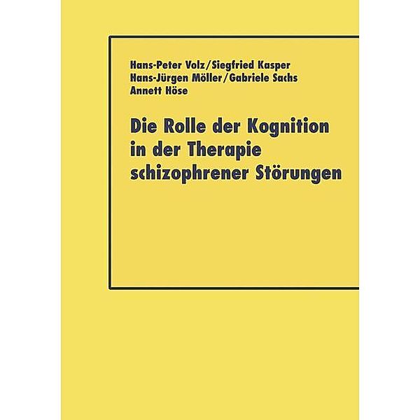 Die Rolle der Kognition in der Therapie Schizophrener Störungen, Hans-Peter Volz, Siegfried Kasper, Annett Höse, Gabriele Sacha, Hans-Jürgen Möller