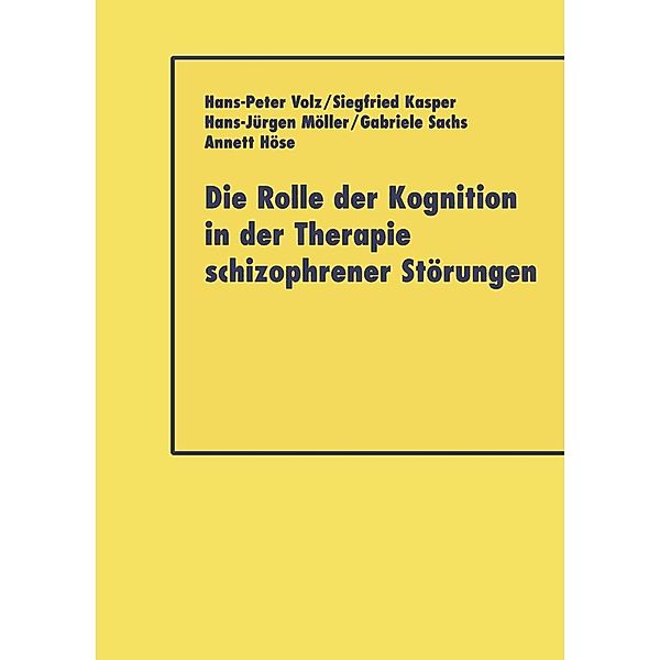 Die Rolle der Kognition in der Therapie Schizophrener Störungen, Hans-Peter Volz, Siegfried Kasper, Hans-Jürgen Möller, Gabriele Sacha, Annett Höse