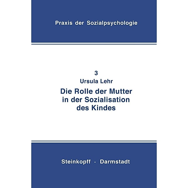 Die Rolle der Mutter in der Sozialisation des Kindes / Praxis der Sozialpsychologie Bd.3, U. Lehr