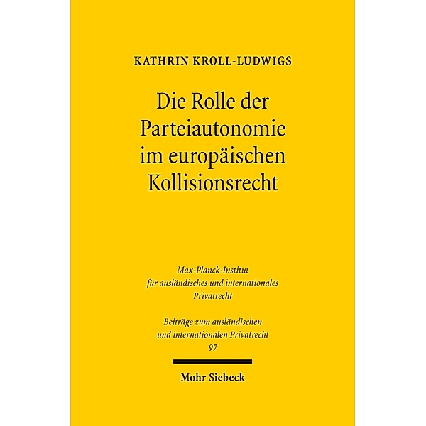 Die Rolle der Parteiautonomie im europäischen Kollisionsrecht, Kathrin Kroll-Ludwigs