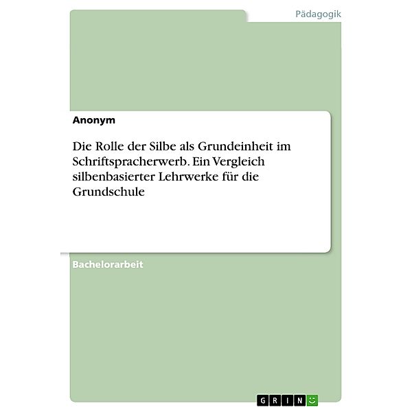 Die Rolle der Silbe als Grundeinheit im Schriftspracherwerb. Ein Vergleich silbenbasierter Lehrwerke für die Grundschule