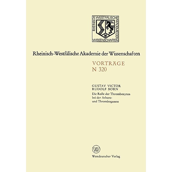 Die Rolle der Thrombozyten bei der Athero- und Thrombogenese / Rheinisch-Westfälische Akademie der Wissenschaften Bd.320, Gustav Born