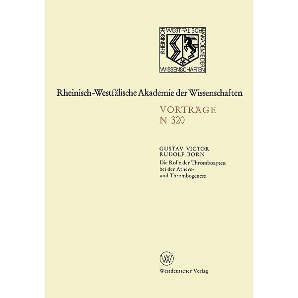 Die Rolle der Thrombozyten bei der Athero- und Thrombogenese / Rheinisch-Westfälische Akademie der Wissenschaften Bd.320, Gustav Born