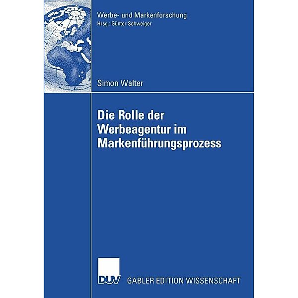 Die Rolle der Werbeagentur im Markenführungsprozess / Werbe- und Markenforschung, Simon Walter