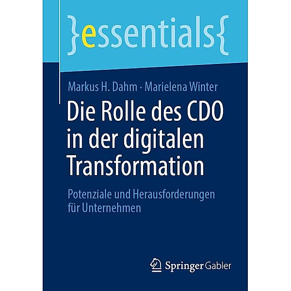 Die Rolle des CDO in der digitalen Transformation / essentials, Markus H. Dahm, Marielena Winter