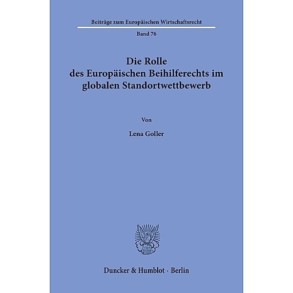 Die Rolle des Europäischen Beihilferechts im globalen Standortwettbewerb, Lena Goller