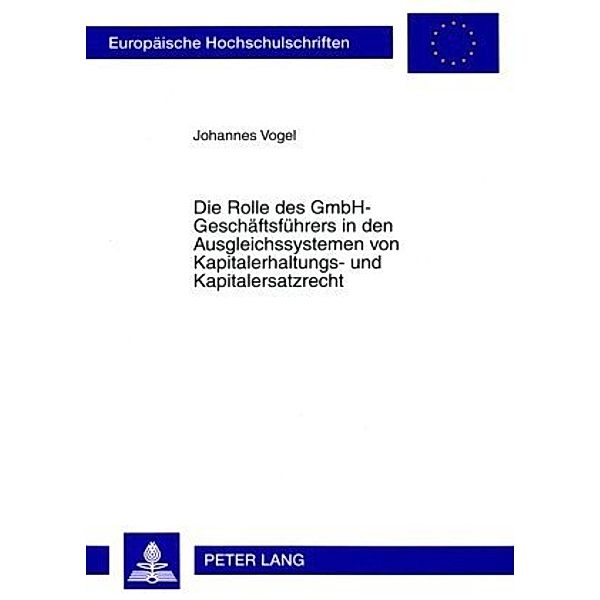 Die Rolle des GmbH-Geschäftsführers in den Ausgleichssystemen von Kapitalerhaltungs- und Kapitalersatzrecht, Johannes Vogel