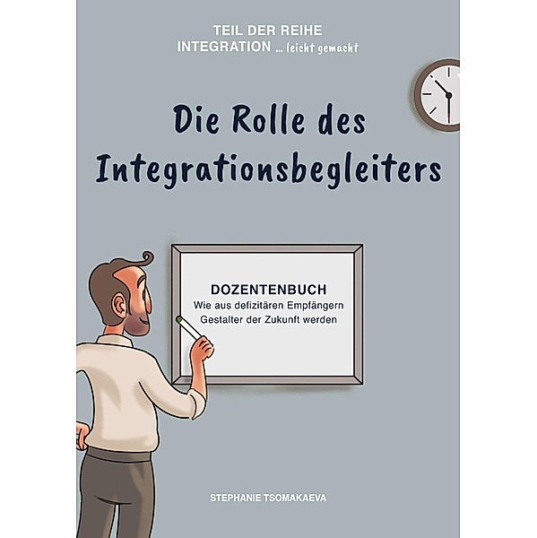 Die Rolle des Integrationsbegleiters / Integration ... leicht gemacht  Bd.1, Stephanie Tsomakaeva