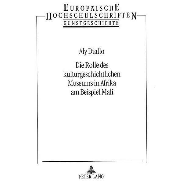 Die Rolle des kulturgeschichtlichen Museums in Afrika am Beispiel Mali, Aly Diallo