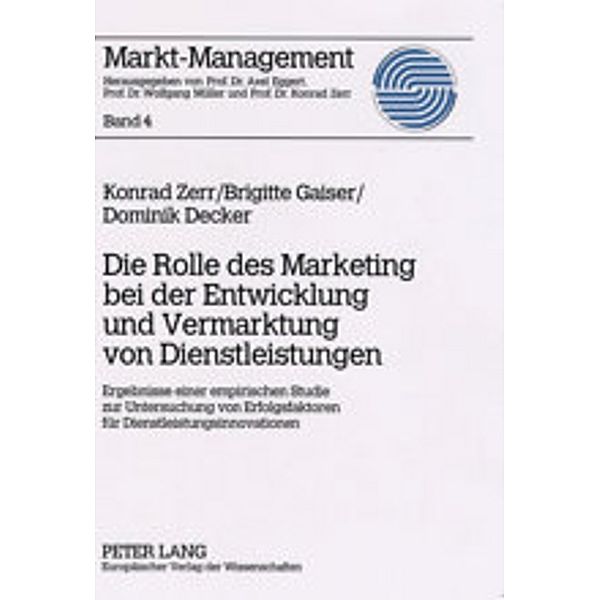 Die Rolle des Marketing bei der Entwicklung und Vermarktung von Dienstleistungen, Konrad Zerr, Brigitte Gaiser, Dominik Decker