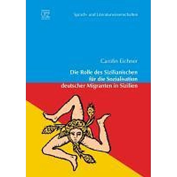Die Rolle des Sizilianischen für die Sozialisation deutscher Migranten in Sizilien, Carolin Eichner