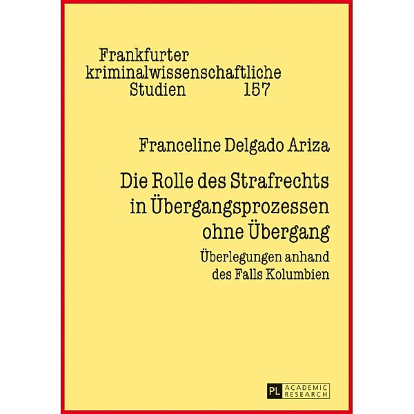 Die Rolle des Strafrechts in Uebergangsprozessen ohne Uebergang, Delgado Ariza Franceline Delgado Ariza