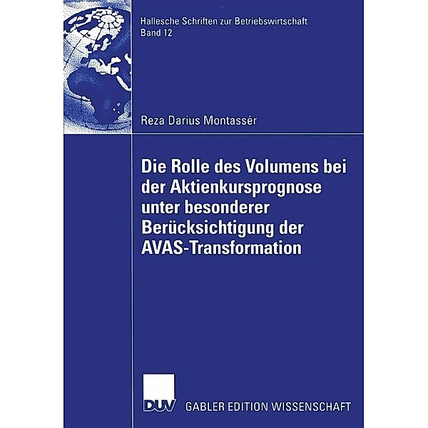 Die Rolle des Volumens bei der Aktienkursprognose unter besonderer Berücksichtigung der AVAS-Transformation / Hallesche Schriften zur Betriebswirtschaft Bd.12, Reza Darius Montassér