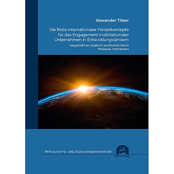 Die Rolle internationaler Förderkonzepte für das Engagement multinationaler Unternehmen in Entwicklungsländern, Alexander Theer