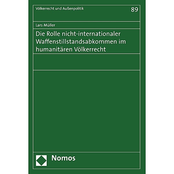 Die Rolle nicht-internationaler Waffenstillstandsabkommen im humanitären Völkerrecht / Völkerrecht und Außenpolitik Bd.89, Lars Müller
