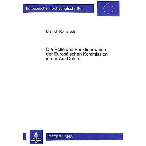 Die Rolle und Funktionsweise der Europäischen Kommission in der Ära Delors, Dietrich Rometsch