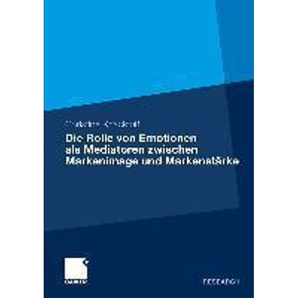 Die Rolle von Emotionen als Mediatoren zwischen Markenimage und Markenstärke, Christine Knackfuß