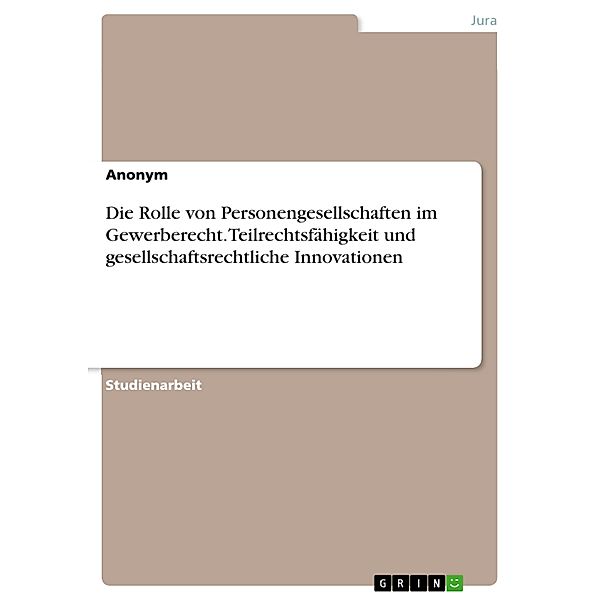 Die Rolle von Personengesellschaften im Gewerberecht. Teilrechtsfähigkeit und gesellschaftsrechtliche Innovationen