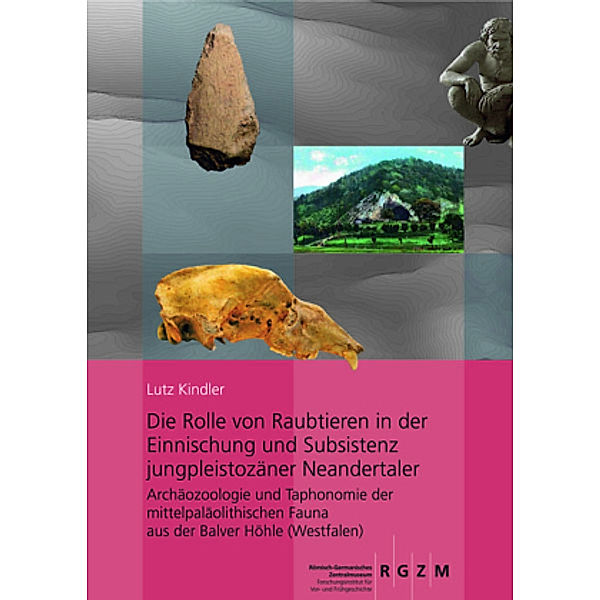 Die Rolle von Raubtieren in der Einnischung und Subsistenz jungpleistozäner Neandertaler. Archäozoologie und Taphonomie, Lutz Kindler