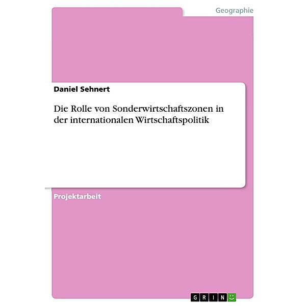 Die Rolle von Sonderwirtschaftszonen in der internationalen Wirtschaftspolitik, Daniel Sehnert