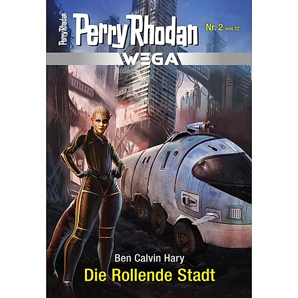 Die Rollende Stadt / Perry Rhodan - Wega Bd.2, Ben Calvin Hary