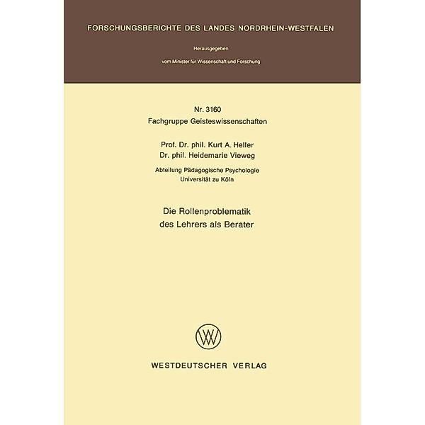 Die Rollenproblematik des Lehrers als Berater / Forschungsberichte des Landes Nordrhein-Westfalen Bd.3160, Kurt A. Heller