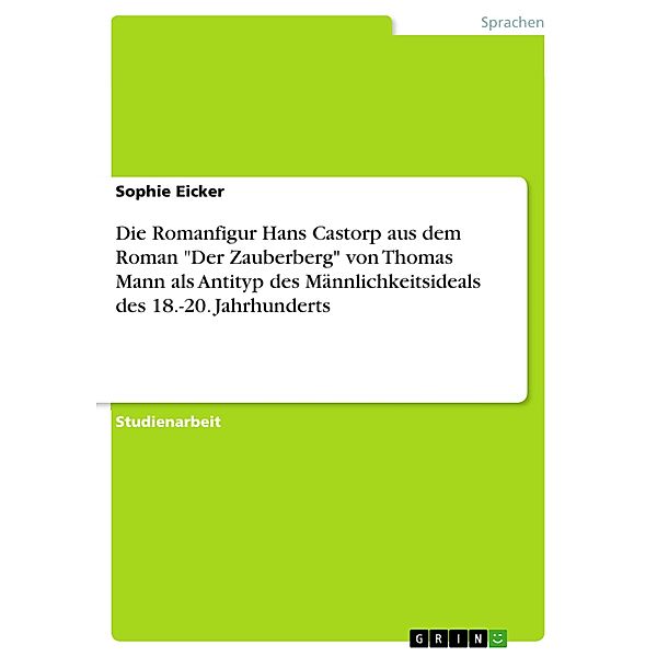 Die Romanfigur Hans Castorp aus dem Roman Der Zauberberg von Thomas Mann als Antityp des Männlichkeitsideals des 18.-20. Jahrhunderts, Sophie Eicker