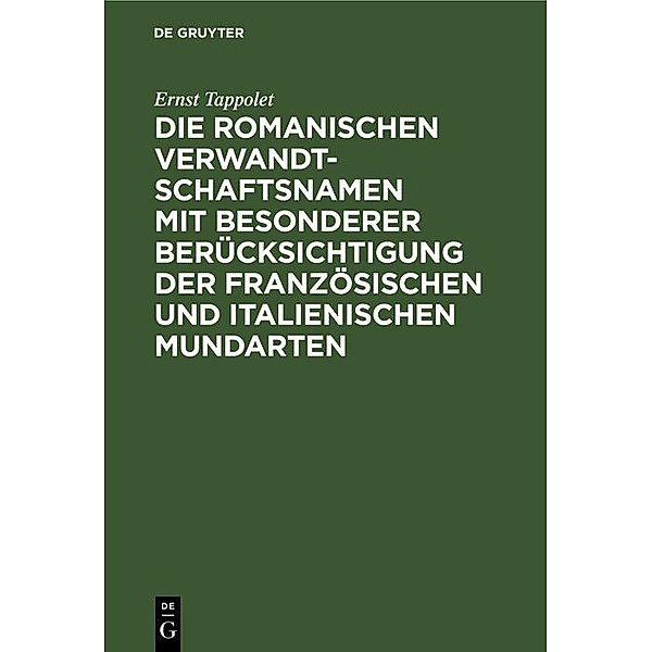 Die romanischen Verwandtschaftsnamen mit besonderer Berücksichtigung der französischen und italienischen Mundarten, Ernst Tappolet