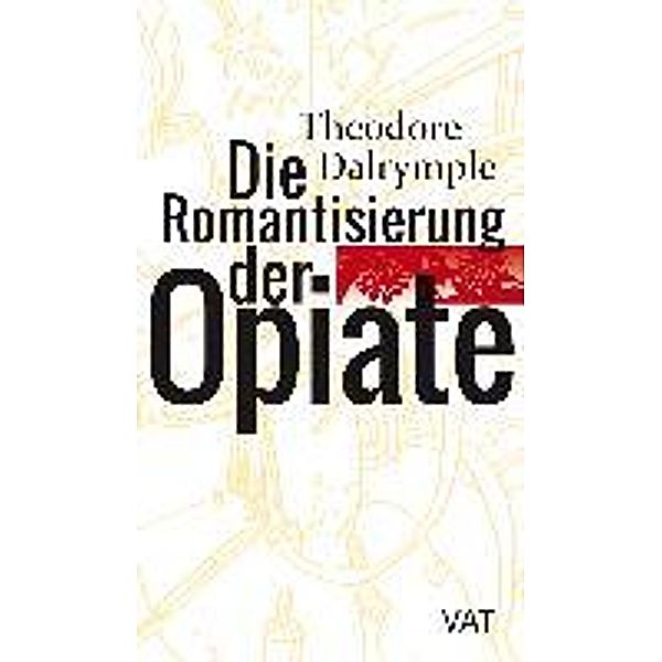 Die Romantisierung der Opiate, Theodore Dalrymple