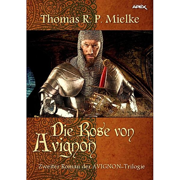 DIE ROSE VON AVIGNON / Die AVIGNON-Trilogie Bd.2, Thomas R. P. Mielke