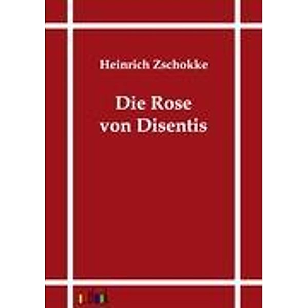 Die Rose von Disentis, Heinrich Zschokke