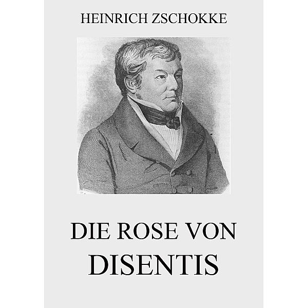 Die Rose von Disentis, Heinrich Zschokke