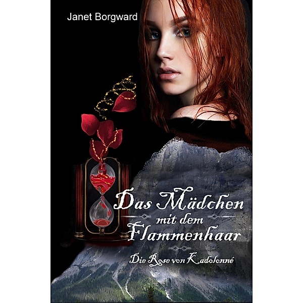 Die Rose von Kadolonné / Das Mädchen mit dem Flammenhaar Bd.3, Janet Borgward