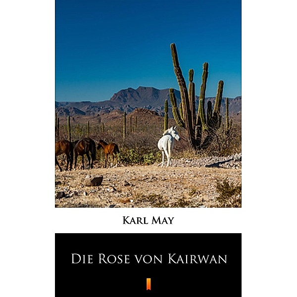 Die Rose von Kairwan, Karl May