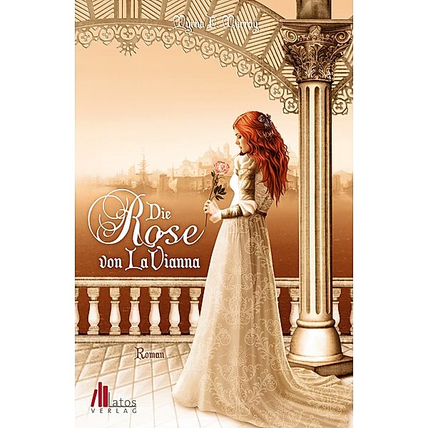 Die Rose von LaVianna: Historischer Liebesroman, Myrna E. Murray