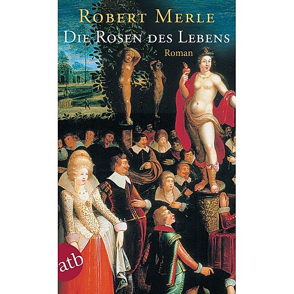 Die Rosen des Lebens / Fortune de France, Robert Merle