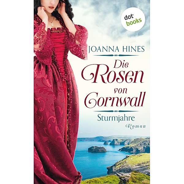 Die Rosen von Cornwall - Band 1: Sturmjahre / Die Rosen von Cornwall Bd.1, Joanna Hines