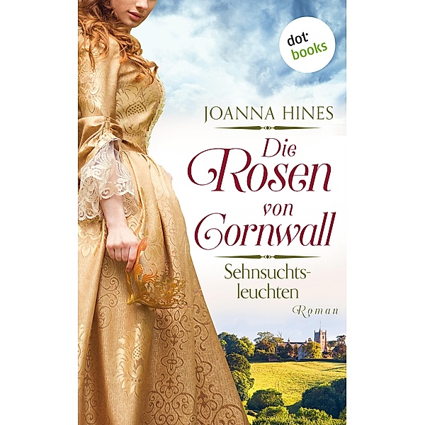 Die Rosen von Cornwall - Band 3: Sehnsuchtsleuchten / Die Rosen von Cornwall Bd.3, Joanna Hines