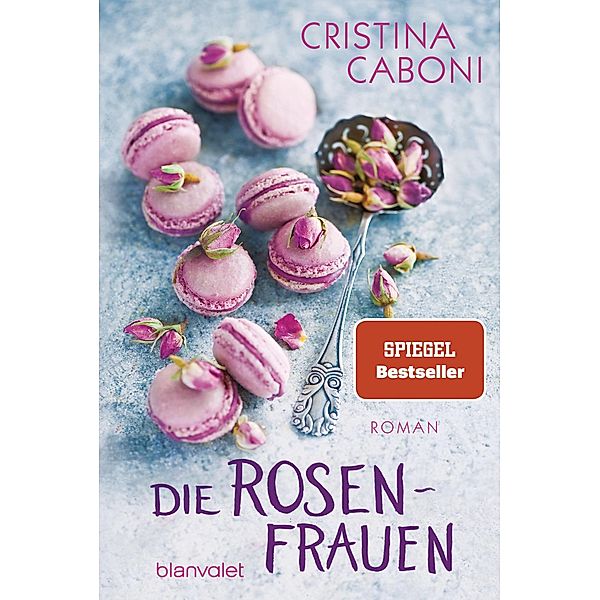 Die Rosenfrauen / Die Frauen der Familie Rossini Bd.1, Cristina Caboni